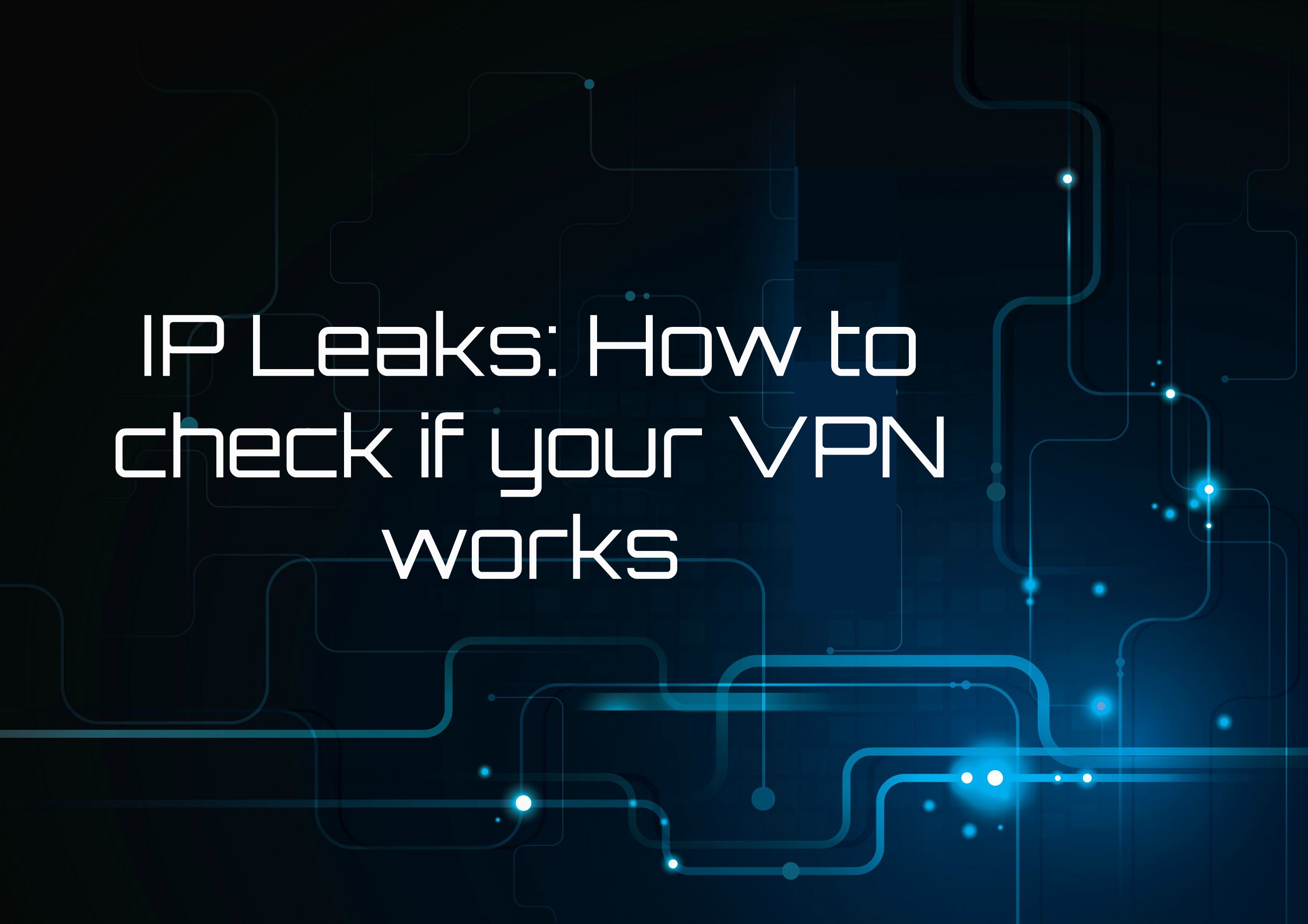 דליפות IP - איך לבדוק אם ה-VPN שלכם עובד