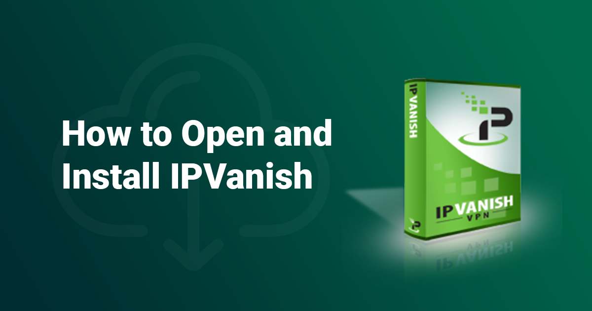 איך להוריד את IPVanish ולהתקינו ב-2024 (מהיר + קל!)